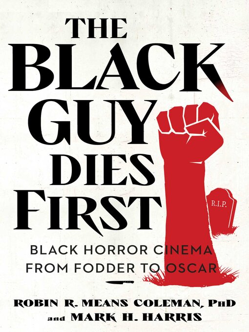 Title details for The Black Guy Dies First by Robin R. Means Coleman - Available